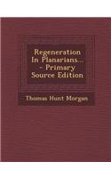 Regeneration in Planarians... - Primary Source Edition