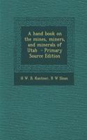 A Hand Book on the Mines, Miners, and Minerals of Utah