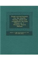 Great Revival Hymns. for the Church, Sunday School and Evangelistic Services Volume No. 2 - Primary Source Edition