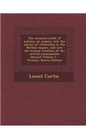 The Commonwealth of Nations; An Inquiry Into the Nature of Citizenship in the British Empire, and Into the Mutual Relations of the Several Communities