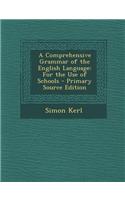 A Comprehensive Grammar of the English Language: For the Use of Schools - Primary Source Edition