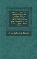Clinical Lectures on Enlargement of the Prostate: With a Description of the Author's Operations of Total Enucleation of the Organ