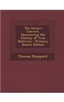 The Sincere Convert, Discovering the Paucity of True Believers - Primary Source Edition