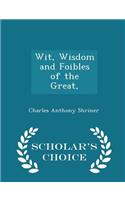 Wit, Wisdom and Foibles of the Great, - Scholar's Choice Edition