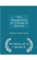 The Recognition of Friends in Heaven - Scholar's Choice Edition