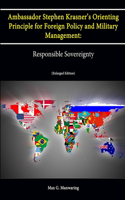 Ambassador Stephen Krasner's Orienting Principle for Foreign Policy (and Military Management): Responsible Sovereignty (Enlarged Edition)