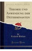 Theorie Und Anwendung Der Determinanten (Classic Reprint)