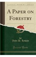 A Paper on Forestry (Classic Reprint)