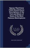 Operas That Every Child Should Know; Descriptions of the Text and Music of Some of the Most Famous Masterpieces