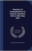 Statistics of Unemployment in Various Countries, 1910 to 1922. May 1922