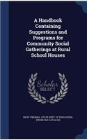 A Handbook Containing Suggestions and Programs for Community Social Gatherings at Rural School Houses: (English)