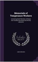 Memorials of Temperance Workers: Containing Brief Sketches of Nearly One Hundred Deceased and Worthy Labourers