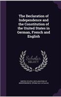 The Declaration of Independence and the Constitution of the United States in German, French and English