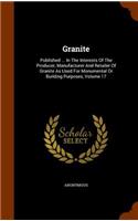 Granite: Published ... In The Interests Of The Producer, Manufacturer And Retailer Of Granite As Used For Monumental Or Building Purposes, Volume 17