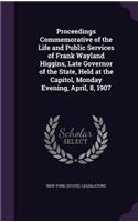 Proceedings Commemorative of the Life and Public Services of Frank Wayland Higgins, Late Governor of the State, Held at the Capitol, Monday Evening, April, 8, 1907