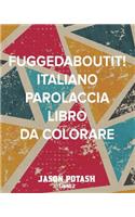 Fuggedaboutit! Italiano Parolaccia Libro da Colorare - Libro 2