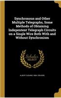Synchronous and Other Multiple Telegraphs, Some Methods of Obtaining Indepentent Telegraph Circuits on a Single Wire Both With and Without Synchronism: (English)