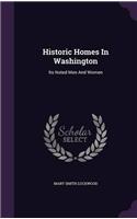 HISTORIC HOMES IN WASHINGTON; ITS NOTED