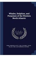 Whales, Dolphins, and Porpoises of the Western North Atlantic