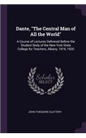 Dante, The Central Man of All the World
