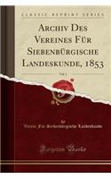 Archiv Des Vereines FÃ¼r SiebenbÃ¼rgische Landeskunde, 1853, Vol. 1 (Classic Reprint)