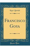 Francisco Goya (Classic Reprint)