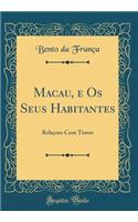 Macau, E OS Seus Habitantes: RelaÃ§oes Com Timor (Classic Reprint)