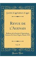 Revue de l'Agenais, Vol. 39: Bulletin de la Société d'Agriculture, Sciences Et Arts d'Agen; Année 1912 (Classic Reprint)