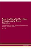 Reversing Albright's Hereditary Osteodystrophy: Kidney Filtration The Raw Vegan Plant-Based Detoxification & Regeneration Workbook for Healing Patients. Volume 5