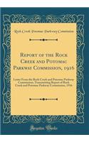 Report of the Rock Creek and Potomac Parkway Commission, 1916: Letter from the Rock Creek and Potomac Parkway Commission, Transmitting Report of Rock Creek and Potomac Parkway Commission, 1916 (Classic Reprint)