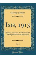 Isis, 1913, Vol. 1: Revue ConsacrÃ©e a l'Histoire Et a l'Organisation de la Science (Classic Reprint)