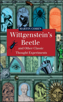 Wittgenstein's Beetle and Other Classic Thought Experiments