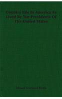 Country Life in America as Lived by Ten Presidents of the United States