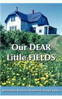 Our DEAR Little FIELDS
