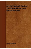 Art in England During the Elizabethan and Stuart Periods