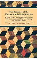 Romance of the Patchwork Quilt in America in Three Parts - History and Quilt Patches - Quilts, Antique and Modern - Quilting and Quilting Designs