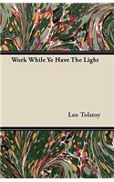 Work While Ye Have The Light
