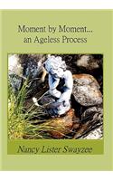 Moment by Moment...an Ageless Process: (English)