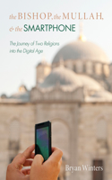 Bishop, the Mullah, and the Smartphone