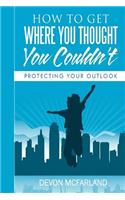How To Get Where You Thought You Couldn't: Protecting Your Outlook(1 Life Poems)
