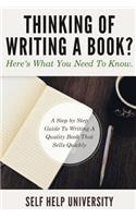 Thinking Of Writing A Book?: Here's Everything You Need To Know About Achieving EBook Success(1 Self Help University)