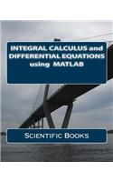 Integral Calculus and Differential Equations Using MATLAB