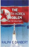 The North Korea Problem: (And The Solution)