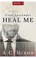 Heal Me: Club Surrender Book 1