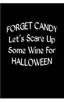 Forget Candy Let's Scare Up Some Wine For Hallowen: Funny Halloween Ghost Writing Journal Lined, Diary, Notebook for Men & Women