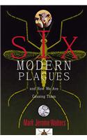 Six Modern Plagues and How We Are Causing Them