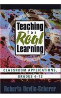 Teaching for Real Learning: Classroom Applications, Grades 4-12