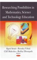 Researching Possibilities in Mathematics, Science & Technology Education