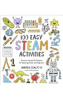 100 Easy STEAM Activities: Awesome Hands-On Projects for Aspiring Artists and Engineers