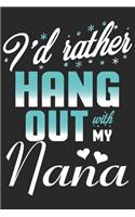 I'd rather hang out with my nana: A beautiful line journal and fathers day gift journal book and Birthday gift Journal about your Grandpa/Granddaddy/Nana/Grandfather